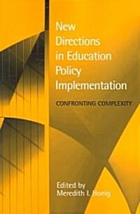 New Directions in Education Policy Implementation: Confronting Complexity (Paperback)