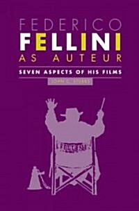 Federico Fellini as Auteur: Seven Aspects of His Films (Hardcover, 3)