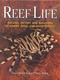 Reef Life: Natural History & Behaviors of Marine Fishes & Invertebrates (Hardcover)