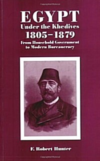 Egypt Under the Khedives, 1805a 1879: From Household Government to Modern Bureaucracy (Paperback)