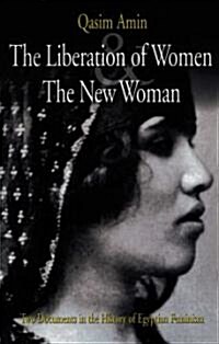 The Liberation of Women and the New Woman: Two Documents in the History of Egyptian Feminism (Paperback)