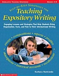 Step-By-Step Strategies for Teaching Expository Writing: Engaging Lessons and Activities That Help Students Bring Organization, Facts, and Flair to Th (Paperback)