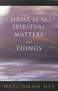 Christ is All Spiritual Matters and Things (Paperback)