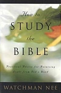 How to Study the Bible: Practical Advice for Receiving Light from Gods Word (Paperback)