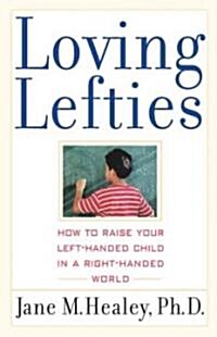 Loving Lefties: How to Raise Your Left-Handed Child in a Right-Handed World (Paperback, Original)