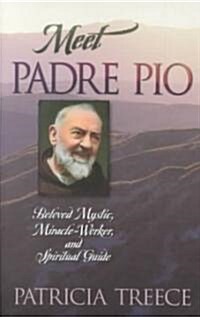 Meet Padre Pio: Beloved Mystic, Miracle Worker, and Spiritual Guide (Paperback)