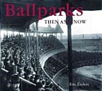 Ballparks Then and Now (Hardcover)