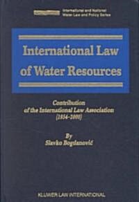 International Law of Water Resources: Contribution of the International Law Association (1954-2000) (Hardcover)