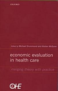 Economic Evaluation in Health Care : Merging Theory with Practice (Paperback)