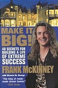 Make It Big!: 49 Secrets for Building a Life of Extreme Success (Hardcover)