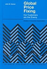 Global Price Fixing: Our Customers Are the Enemy (Hardcover, 2001)