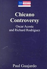 Chicano Controversy: Oscar Acosta and Richard Rodriguez (Hardcover)