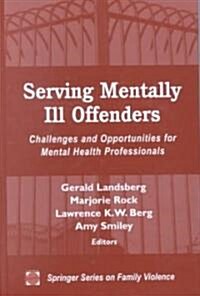Serving Mentally Ill Offenders: Challenges & Opportunities for Mental Health Professionals (Hardcover)