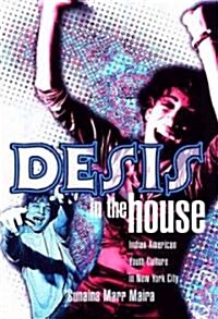 Desis in the House: Indian American Youth Culture in New York City (Hardcover)