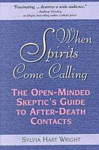 When Spirits Come Calling: The Open-Minded Skeptics Guide to After-Death Contacts (Paperback)