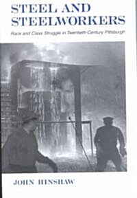 Steel and Steelworkers: Race and Class Struggle in Twentieth-Century Pittsburgh (Paperback)