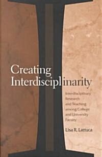 Creating Interdisciplinarity: Interdisciplinary Research and Teaching Among College and University Faculty (Paperback)
