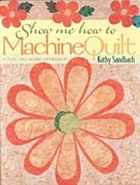 Show Me How to Machine Quilt- Print on Demand Edition (Paperback)