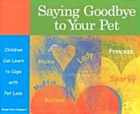 Saying Goodbye to Your Pet: Children Can Learn to Cope with Pet Loss (Paperback)