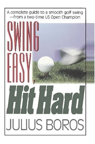 Swing Easy, Hit Hard: Tips from a Master of the Classic Golf Swing (Paperback)