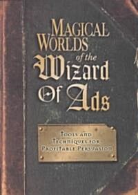 Magical Worlds of the Wizard of Ads: Tools and Techniques for Profitable Persuasion (Paperback)