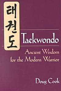 Taekwondo: Ancient Wisdom for the Modern Warrior (Paperback)