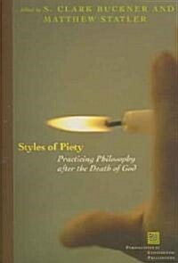 Styles of Piety: Practicing Philosophy After the Death of God (Paperback)