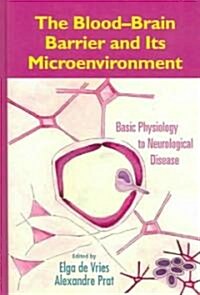 The Blood-Brain Barrier and Its Microenvironment: Basic Physiology to Neurological Disease (Hardcover)