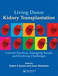 Living Donor Kidney Transplantation : Current Practices, Emerging Trends and Evolving Challenges (Hardcover)