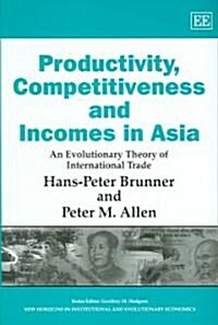 Productivity, Competitiveness and Incomes in Asia : An Evolutionary Theory of International Trade (Hardcover)