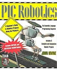 PIC Robotics: A Beginners Guide to Robotics Projects Using the PIC Micro (Paperback)