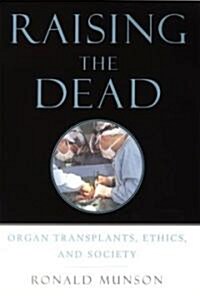 Raising the Dead: Organ Transplants, Ethics, and Society (Hardcover)
