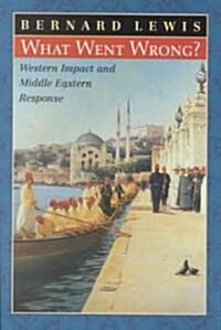 What Went Wrong?: Western Impact and Middle Eastern Response (Hardcover)