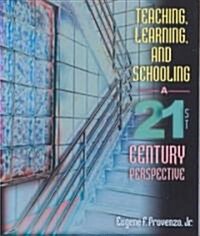 Teaching, Learning, and Schooling: A 21st Century Perspective (Paperback)