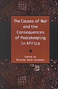 The Causes of War and the Consequences of Peacekeeping in Africa (Paperback)