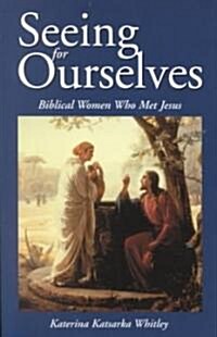 Seeing for Ourselves: Biblical Women Who Met Jesus (Paperback)