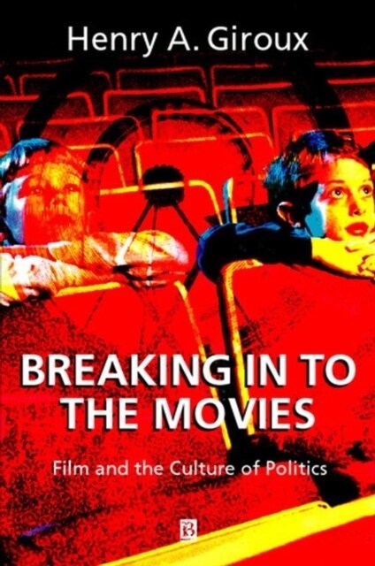 Breaking in to the Movies : Film and the Culture of Politics (Hardcover)