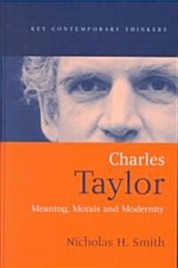 Charles Taylor : Meaning, Morals and Modernity (Hardcover)