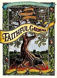 The Faithful Gardener: A Wise Tale about That Which Can Never Die (Hardcover)