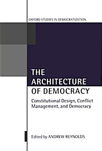 The Architecture of Democracy : Constitutional Design, Conflict Management, and Democracy (Paperback)