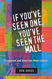 If Youve Seen One, Youve Seen the Mall: Europeans and American Mass Culture (Paperback)