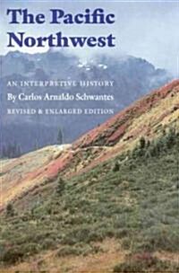 The Pacific Northwest: An Interpretive History (Revised and Enlarged Edition) (Paperback, Revised, Enlarg)