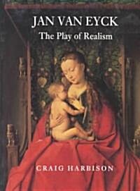 Jan Van Eyck : The Play of Realism (Paperback, New ed)