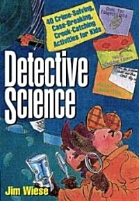 Detective Science: 40 Crime-Solving, Case-Breaking, Crook-Catching Activities for Kids (Paperback)