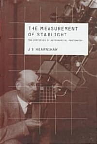 The Measurement of Starlight : Two Centuries of Astronomical Photometry (Hardcover)