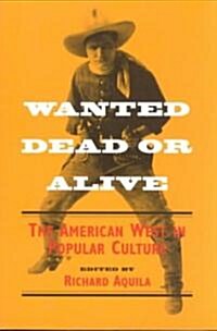 Wanted Dead or Alive: The American West in Popular Culture (Paperback)