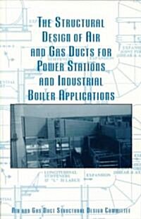 The Structural Design of Air and Gas Ducts for Power Stations and Industrial Boiler Applications (Paperback)