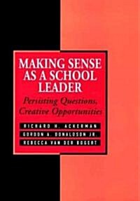 Making Sense as a School Leader: Persisting Questions, Creative Opportunities (Hardcover)
