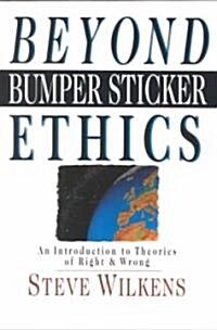 Beyond Bumper Sticker Ethics (Paperback)