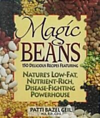 Magic Beans: 150 Delicious Recipes Featuring Natures Low-Fat, Nutrient Rich, Disease-Fighting Powerhouse (Paperback)